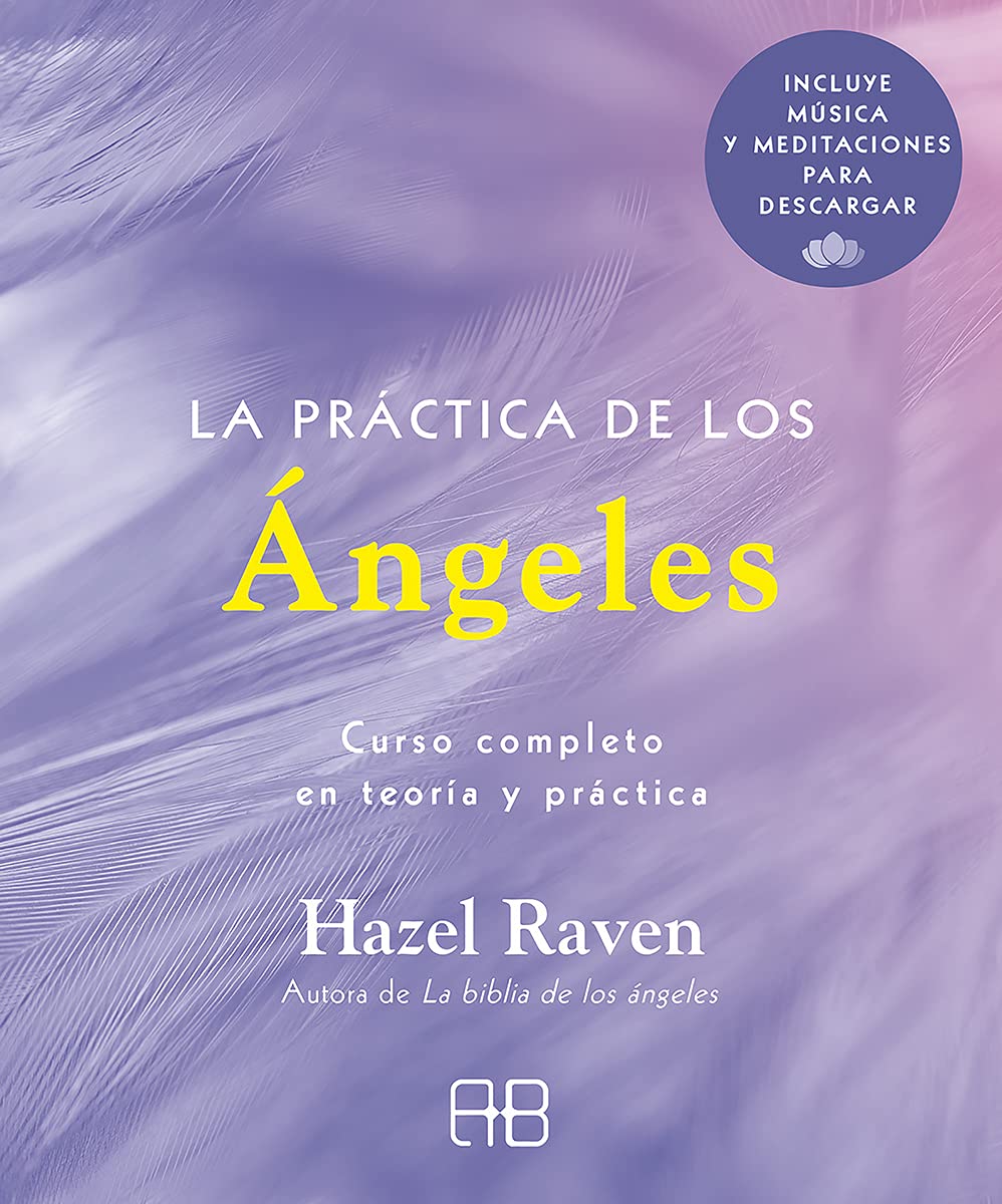 La práctica de los ángeles: Curso completo en teoría y práctica (Arkano Práctico) Religion & Esotericism
