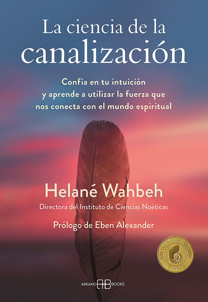 La ciencia de la canalización: Confía en tu intuición y aprende a utlizar la fuerza que nos conecta con el mundo espiritual Religion & Esotericism