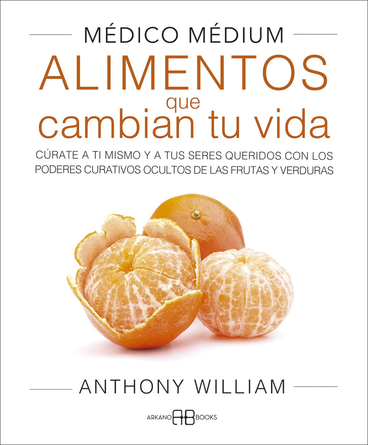 Médico Médium. Alimentos que cambian tu vida: Cúrate a ti mismo y a tus seres queridos con los poderes curativos ocultos de las frutas y verduras Health, Nutrition & Fitness