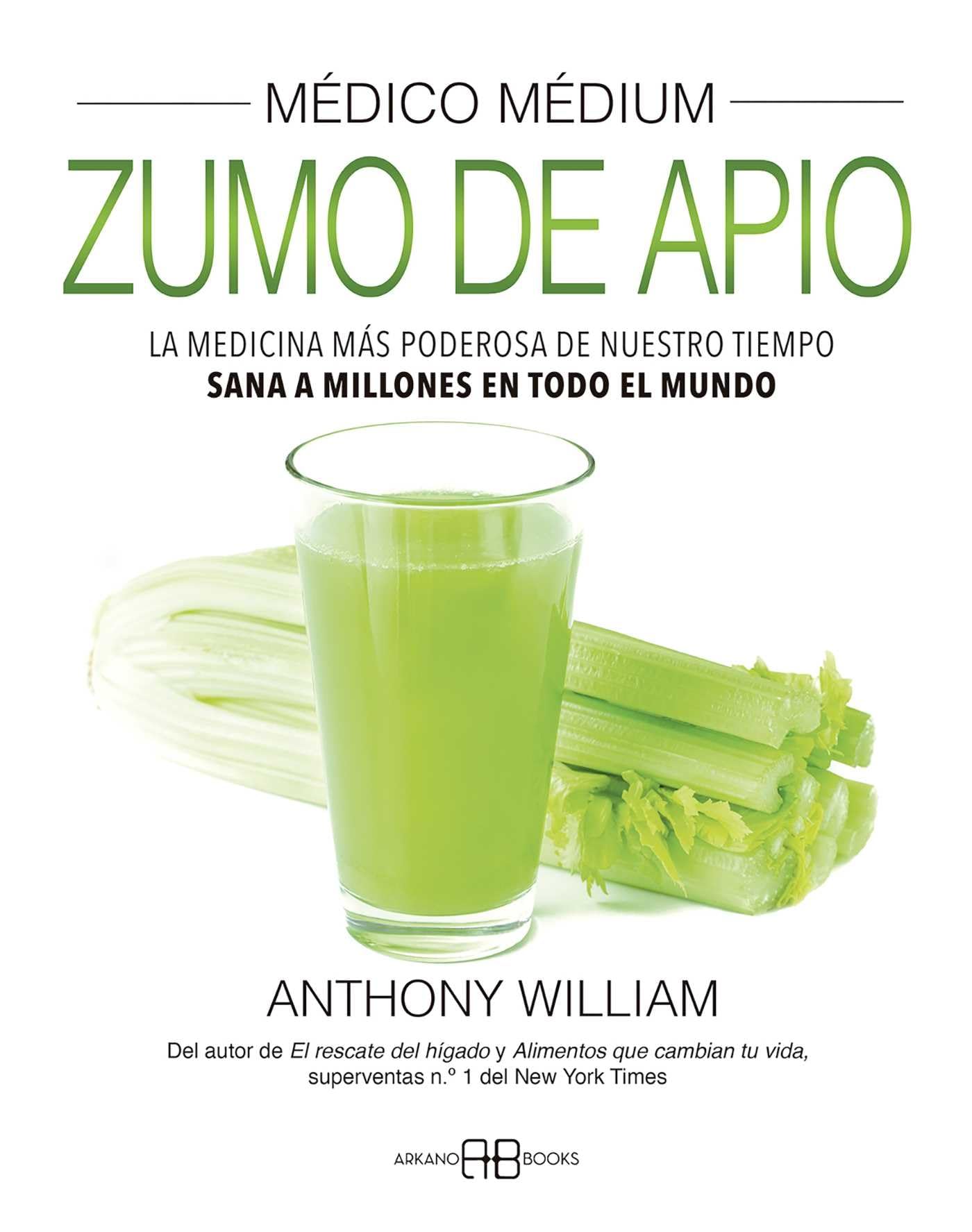 Médico Médium. Zumo de apio: La medicina más poderosa de nuestro tiempo. Sana a millones en todo el mundo Health, Nutrition & Fitness