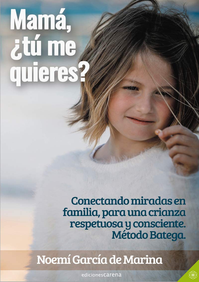 Mamá, ¿tú me quieres?: Conectando miradas en familia, para una crianza respetuosa y consciente. Método Batega book