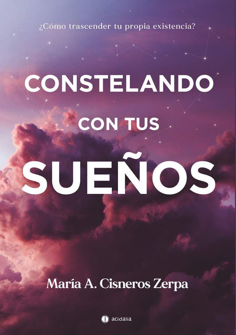 Constelando con tus sueños : ¿cómo trascender tu propia existencia? book