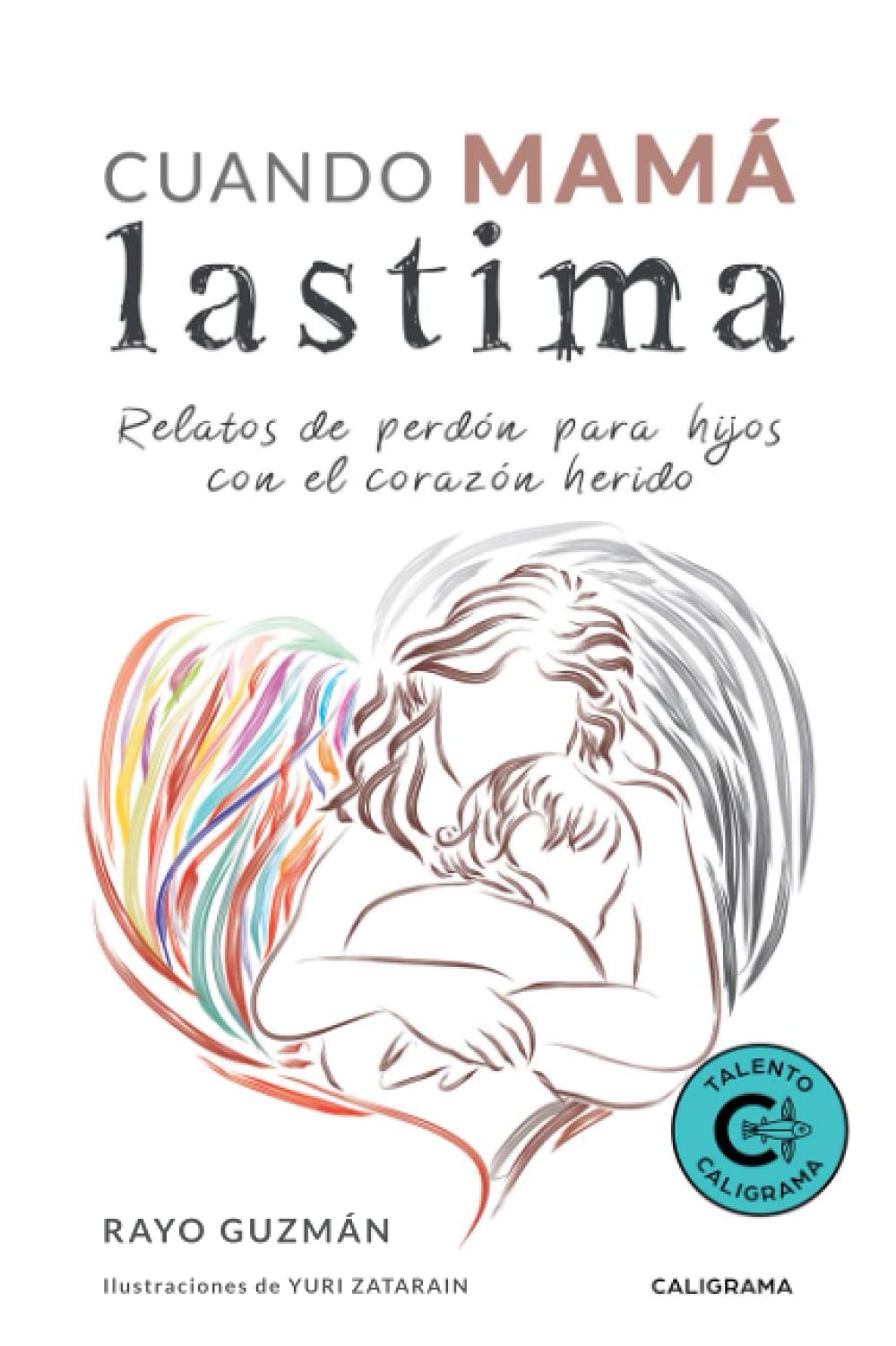 Cuando mamá lastima: Relatos de perdón para hijos con el corazón herido (Talento) Self-help