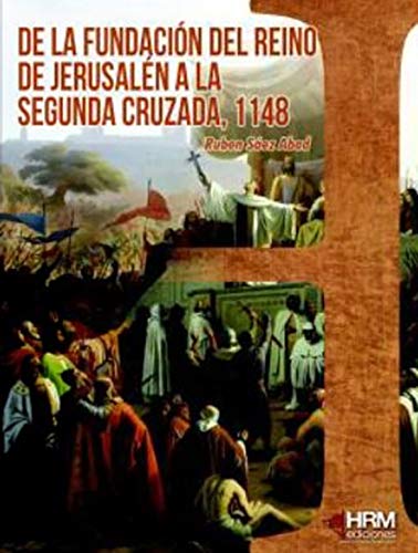 De la fundación del reino de Jerusalén a la segunda cruzada, 1148 (H de Historia, Band 36) Social Sciences