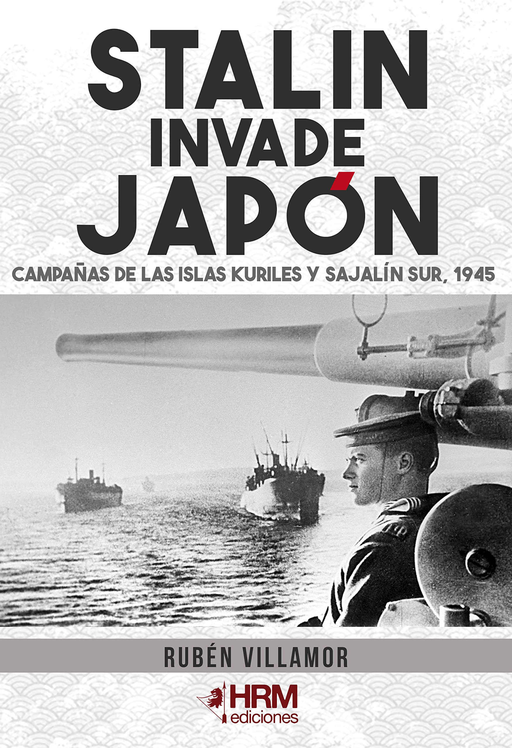 Stalin invade Japón: Campañas de las Islas Kuriles y Sajalín Sur, 1945 Social Sciences