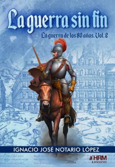 La Guerra Sin Fin: La guerra de los 80 años. Vol. 2 Historical Fiction