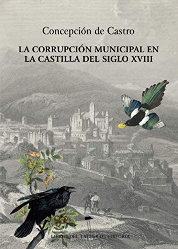 La corrupción municipal en la Castilla del siglo XVIII Politics & History