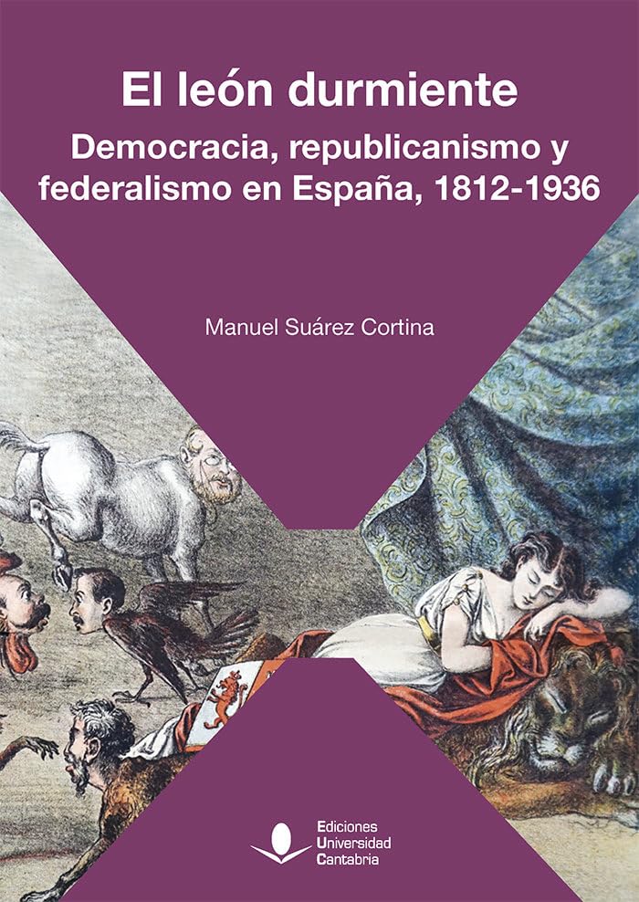 El león durmiente. Democracia, republicanismo y federalismo en España, 1812-1936 (Sociales, Band 71) Politics & History