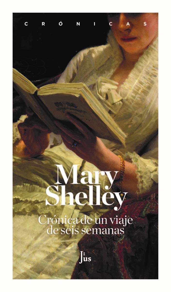 Crónica de un viaje de seis semanas: A través de Francia, Suiza, Alemania y Holanda (Crónicas) Art & Literature