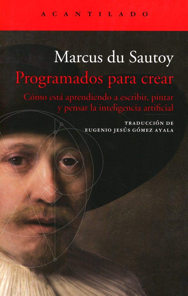 Programados para crear : cómo está aprendiendo a escribir, pintar y pensar la inteligencia artificial Books