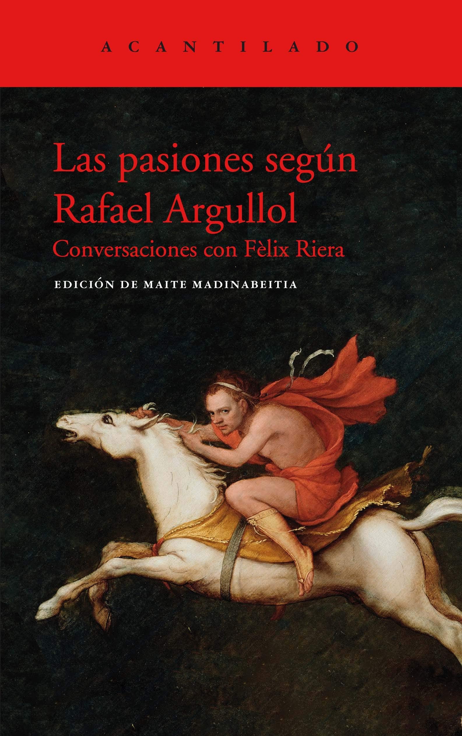 Las pasiones según Rafael Argullol: Conversaciones con Fèlix Riera book