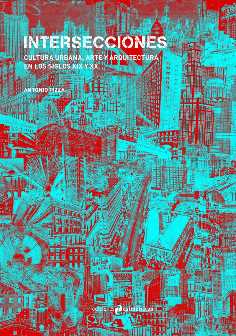 INTERSECCIONES: CULTURA URBANA, ARTE Y ARQUITECTURA EN LOS SIGLOS XIX Y XX book