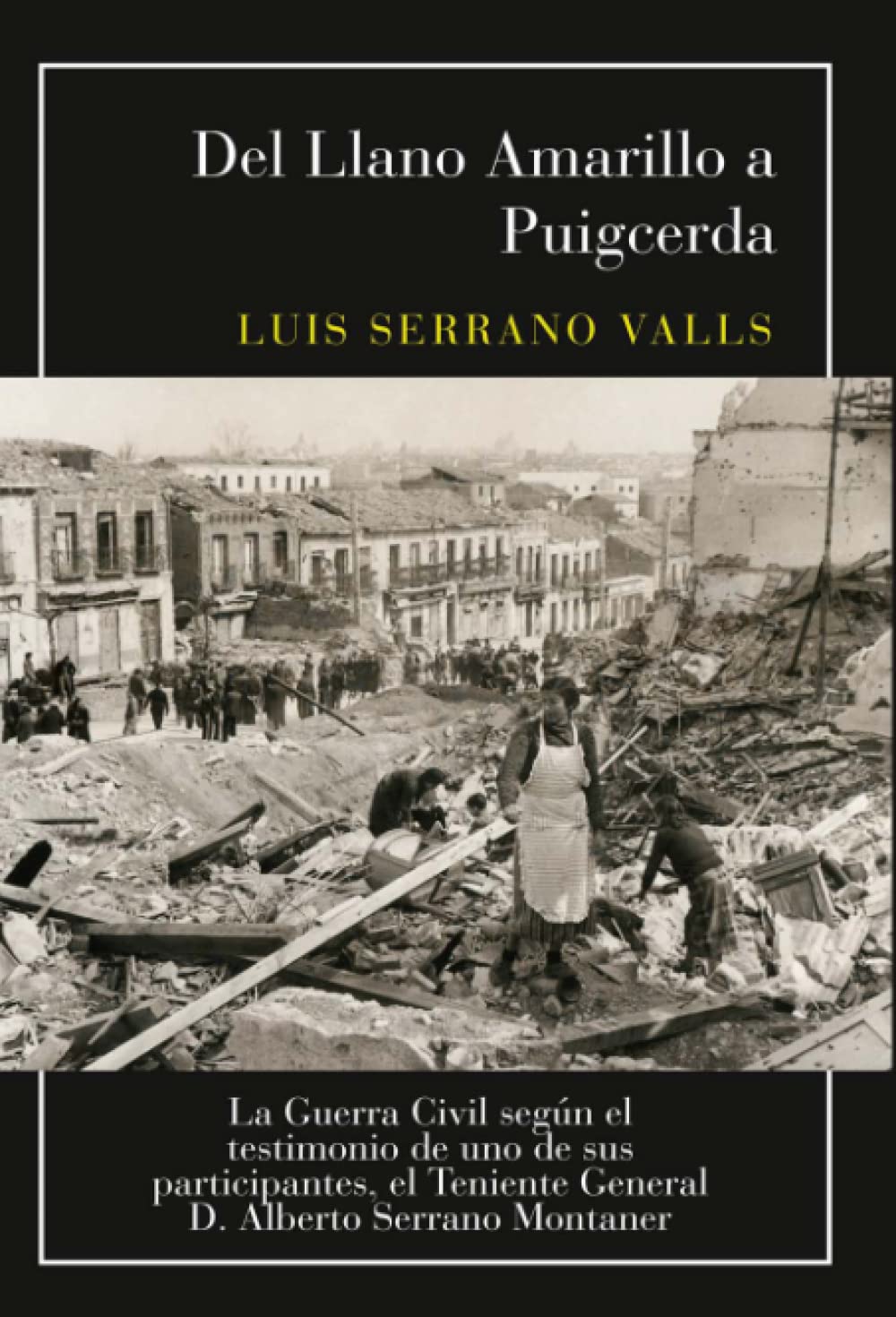 Del Llano Amarillo a Puigcerda: La Guerra Civil según el testimonio de uno de sus participantes, el Teniente General D. Alberto Serrano Montaner Politics & History