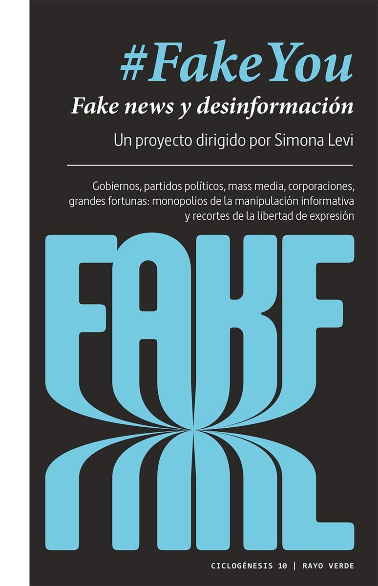 #FakeYou : fake news y desinformación : gobiernos, partidos políticos, mass media, corporaciones, grandes fortunas : monopolios de la manipulación informativa y recortes de libertad de expresión Media & Communication