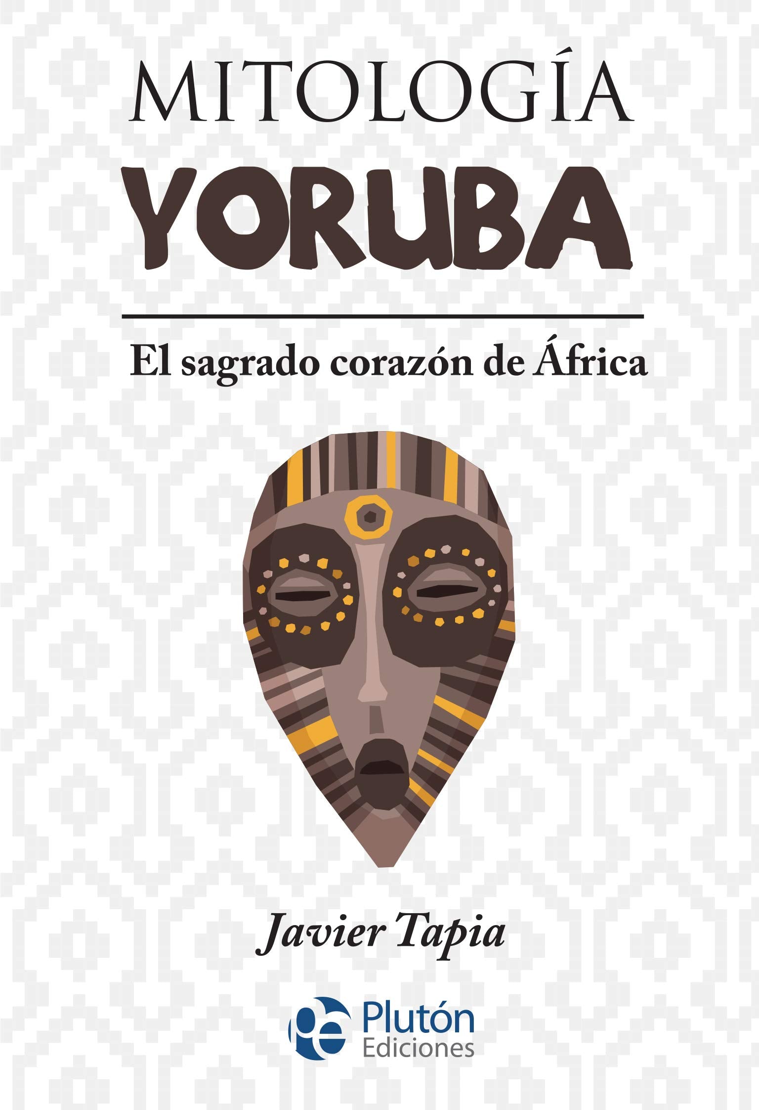 Mitología yoruba : el sagrado corazón de África Religion & Esotericism
