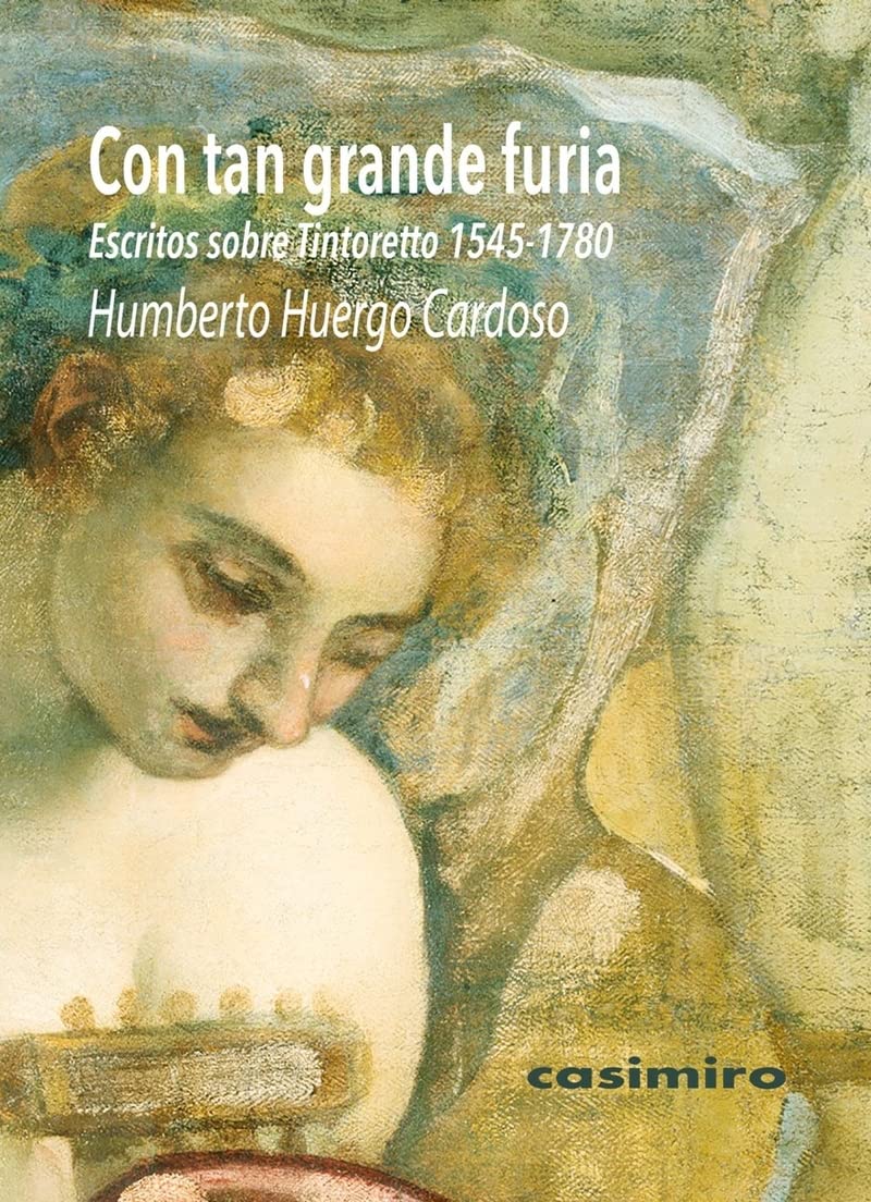 Con tan grande furia: Escritos sobre Tintoretto (1545-1780) Film, Art & Culture