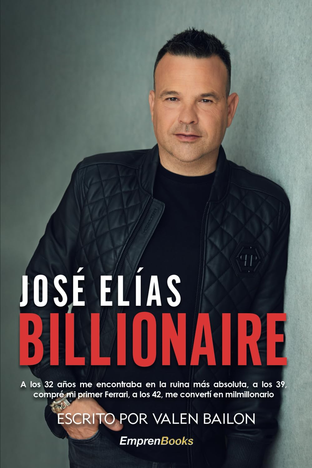 BILLIONAIRE: A los 32 años me encontraba en la ruina más absoluta, a los 39, compré mi primer Ferrari, a los 42, me convertí en multimillonario. (EMPRENBOOKS) Science