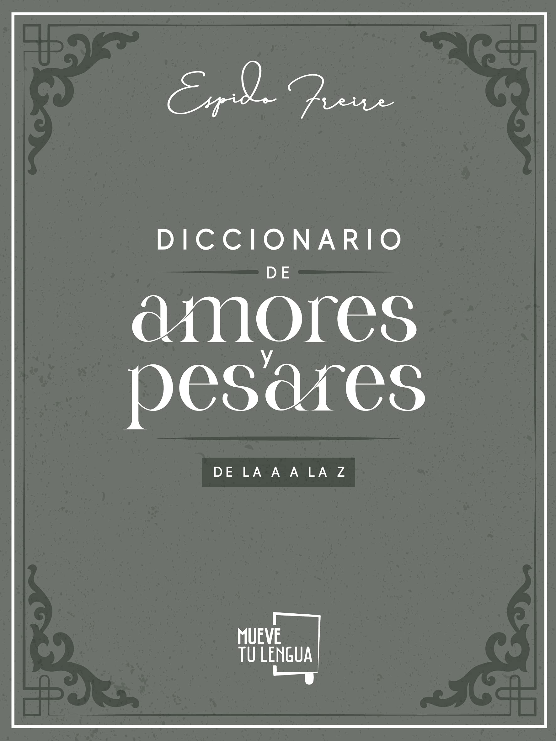 Diccionario de Amores y Pesares de la A a la Z. book