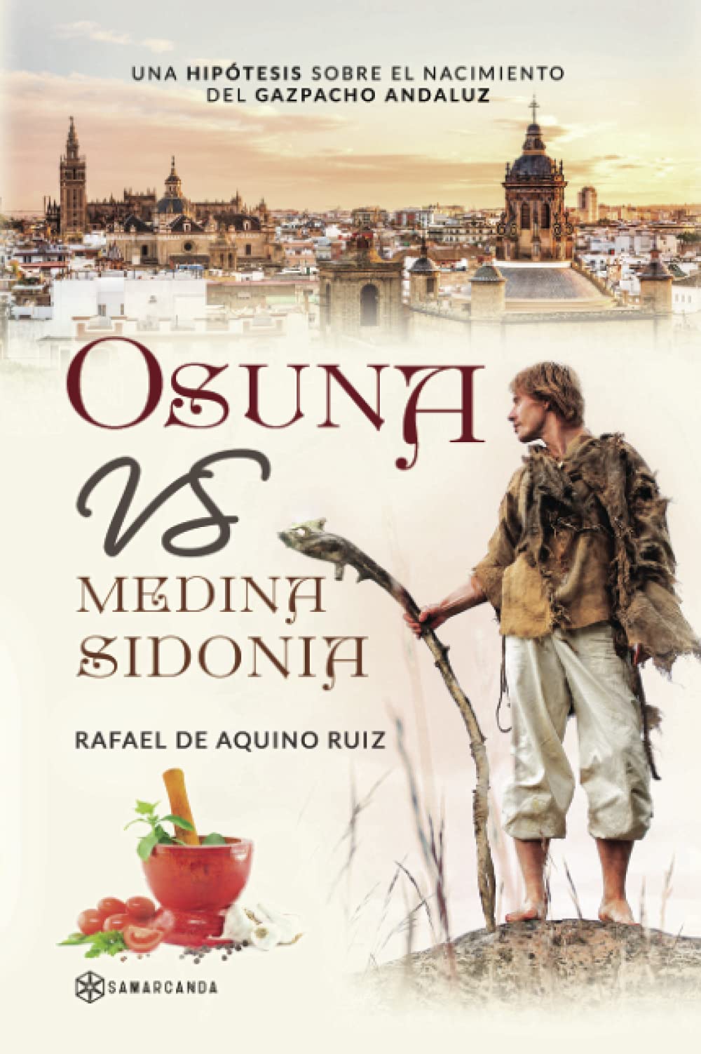 Osuna vs Medina Sidonia: Una hipótesis sobre el nacimiento del gazpacho andaluz Books