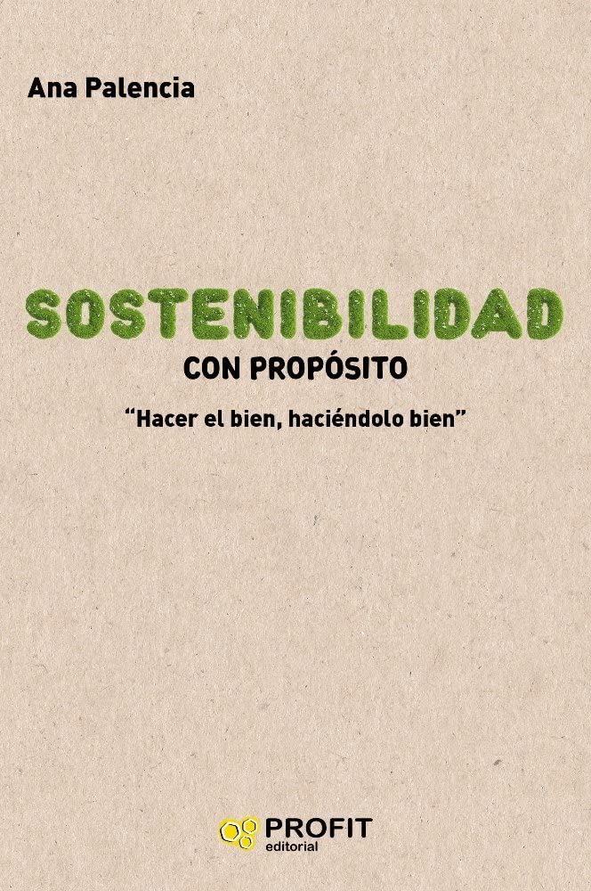 Sostenibilidad con propósito : hacer bien, haciéndolo bien Books