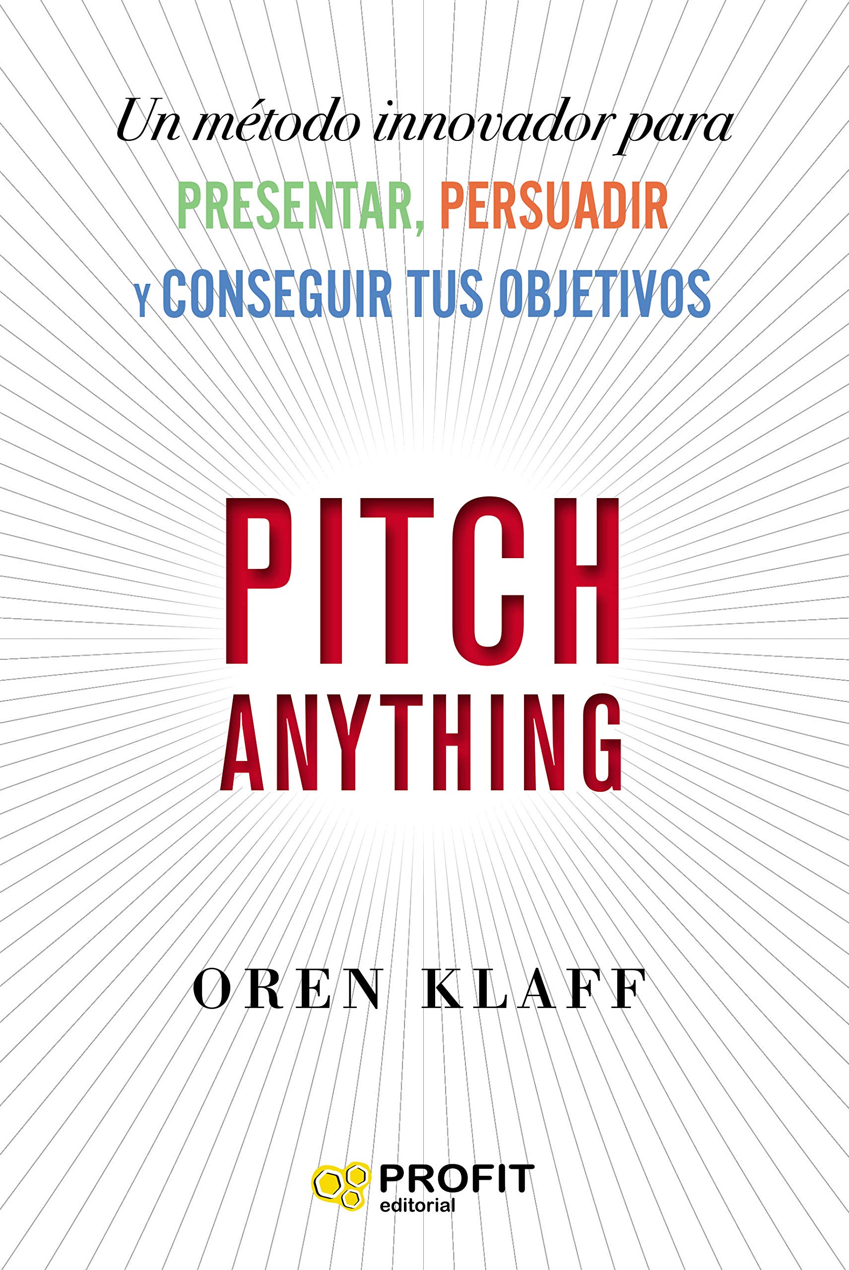 Pitch Anything: Un método innovador para presentar, persuadir y conseguir tus objetivos Business, Finance & Career