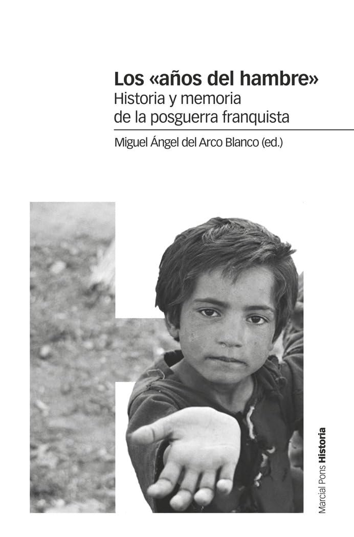 Los "años del hambre" : historia y memoria de la posguerra franquista Politics & History