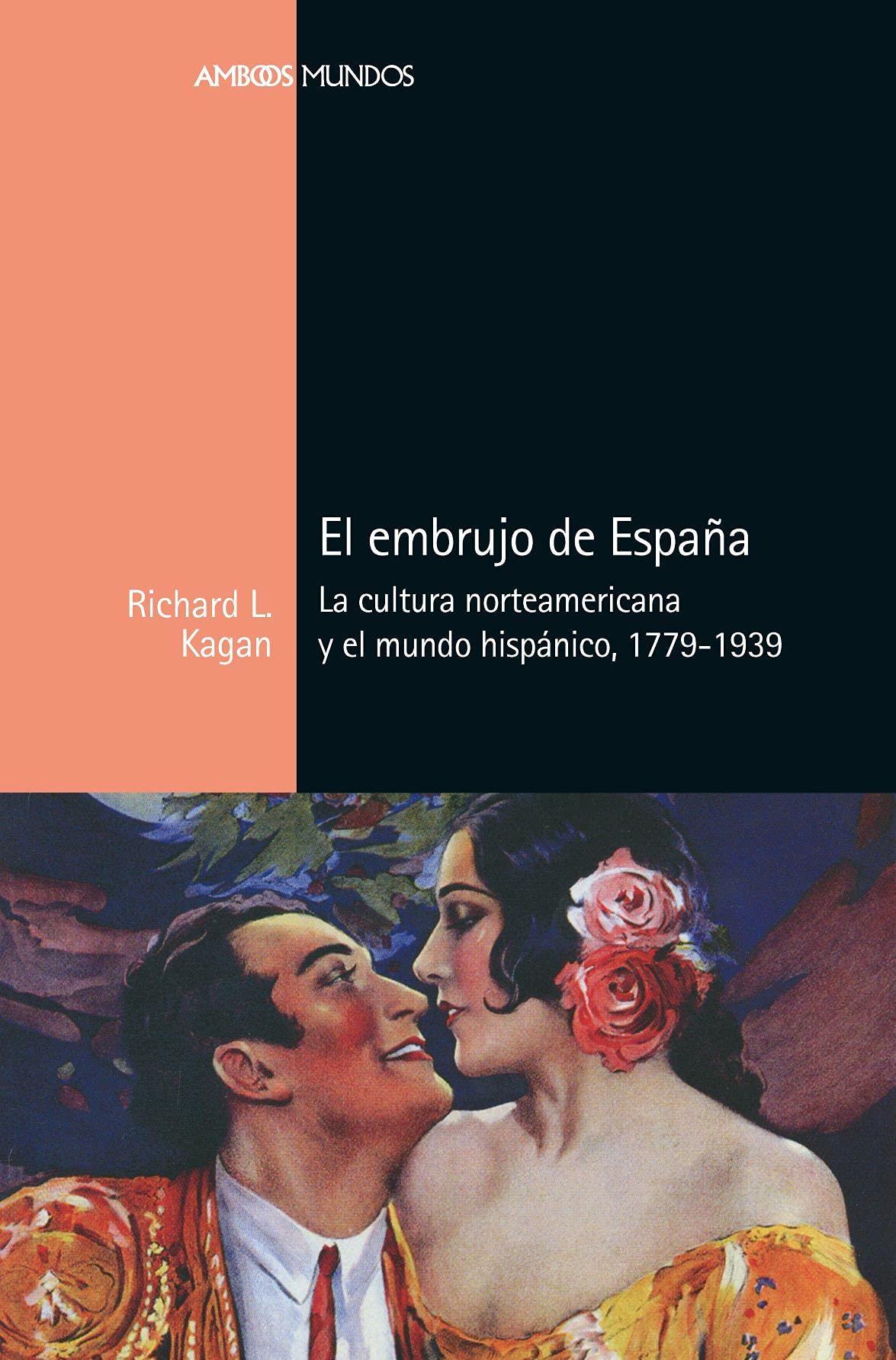 El embrujo de España: La cultura norteamericana y el mundo hispánico, 1779-1939 (Ambos Mundos) Politics & History