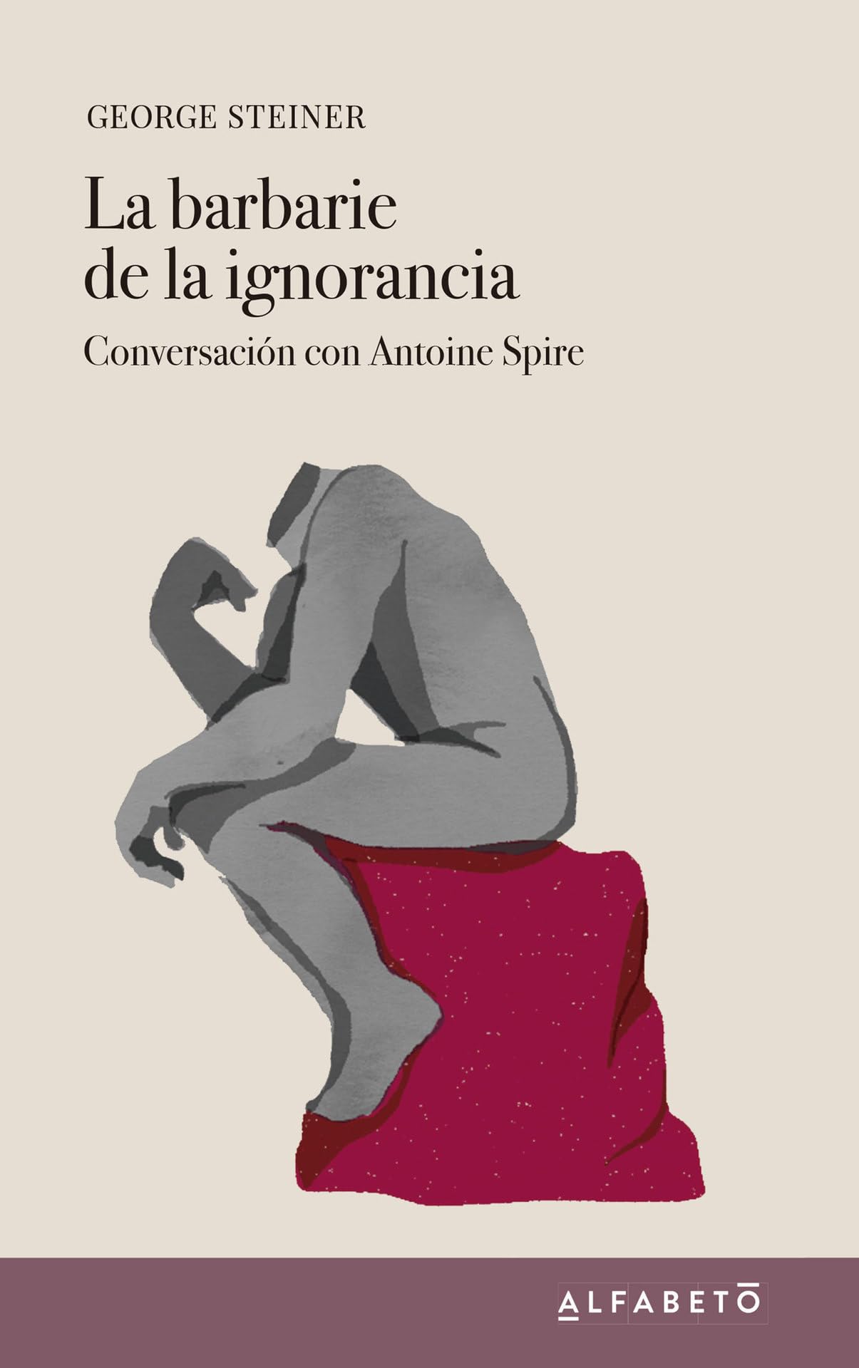 La barbarie de la ignorancia: Conversación con Antoine Spire book