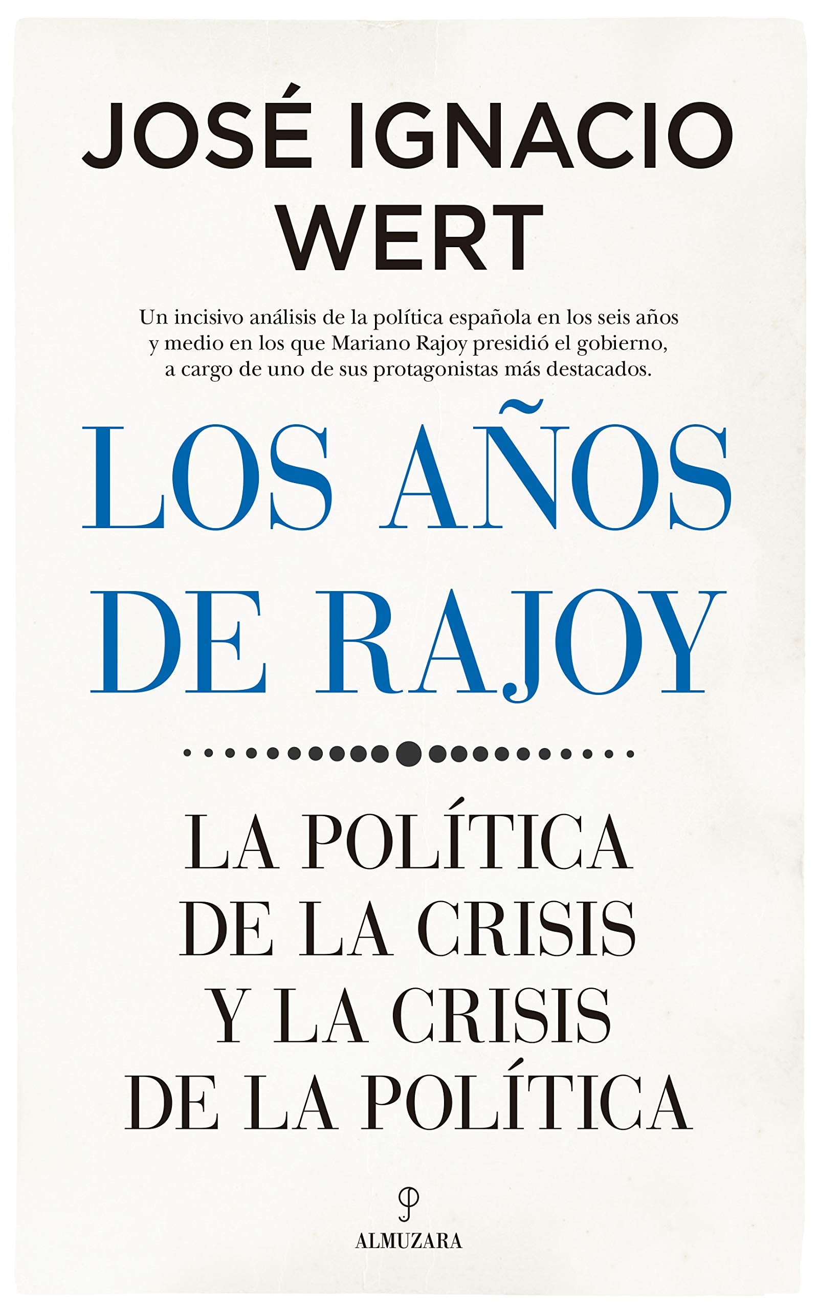 Los A os de Rajoy: La política de la crisis y la crisis de la política (Pensamiento político) Politics & History