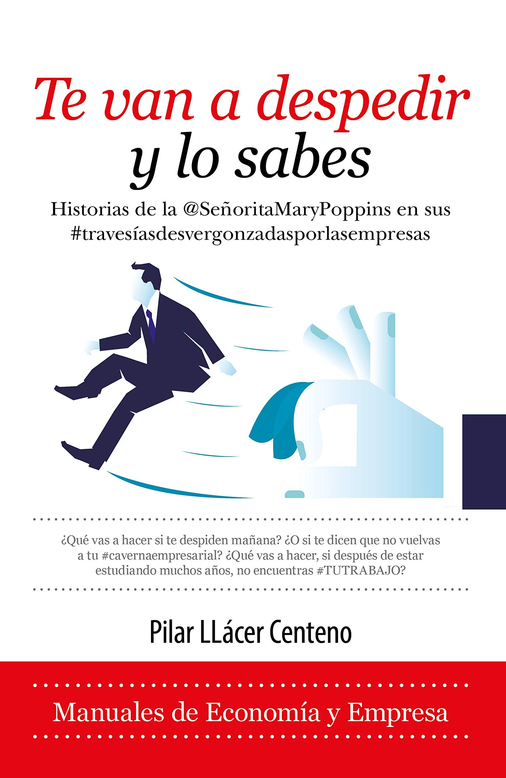 Te Van a Despedir Y Lo Sabes: Historias De La @senoritamarypoppins En Sus #travesiasdesvergonzadasporlasempresas (Economía y Empresa) Business, Finance & Career