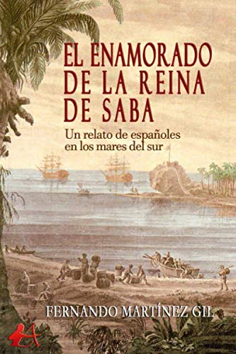 El enamorado de la reina de Saba: Un relato de españoles en los mares del sur book