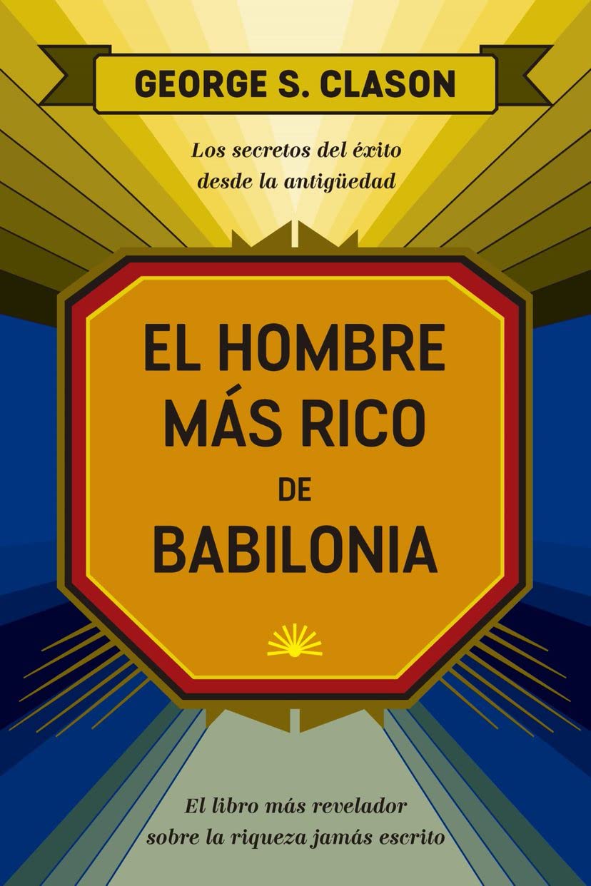 El hombre más rico de Babilonia: Los secretos del éxito desde la Antigüedad Business, Finance & Career