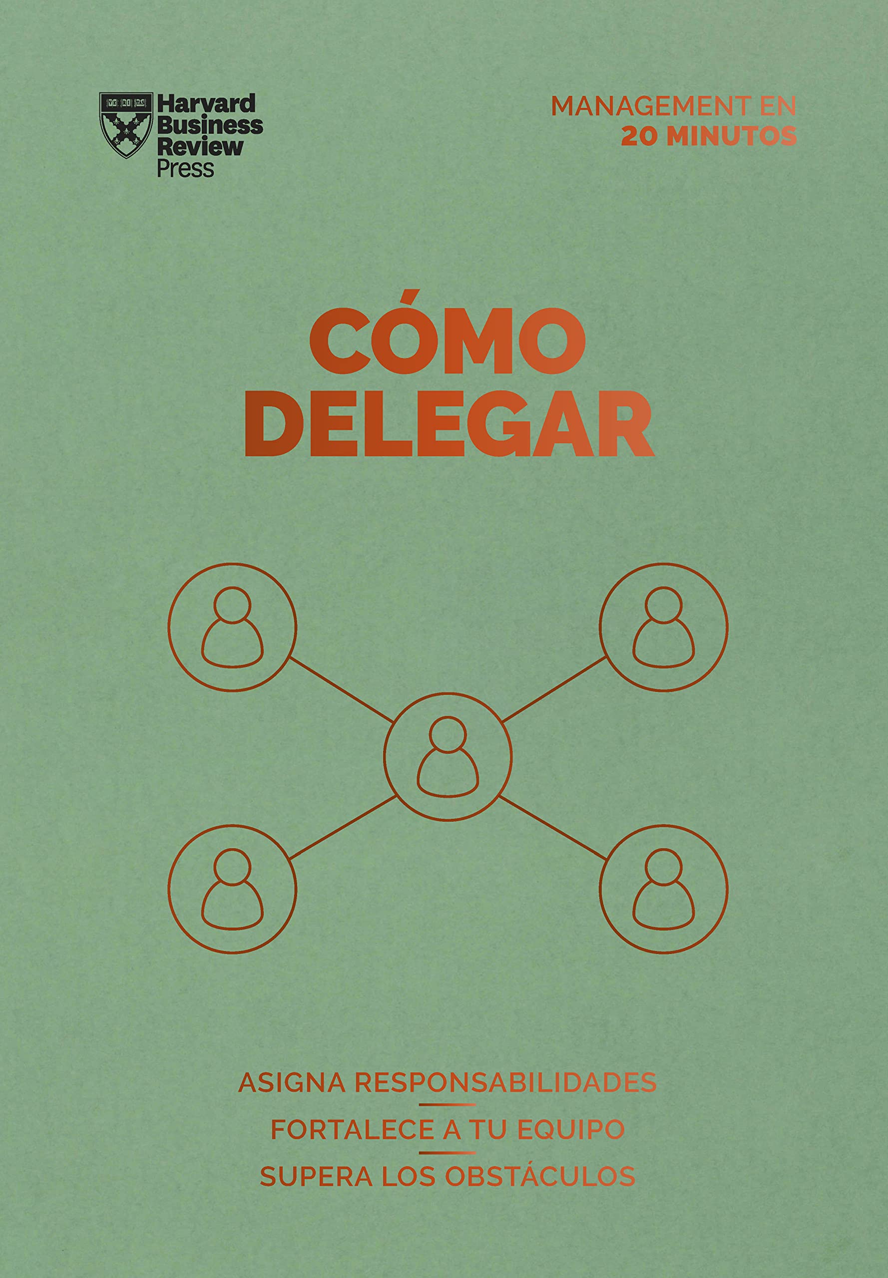 Cómo delegar: Asigna responsabilidades. Fortalece a tu equipo. Supera los obstáculos (Serie Management en 20 Minutos) Business, Finance & Career