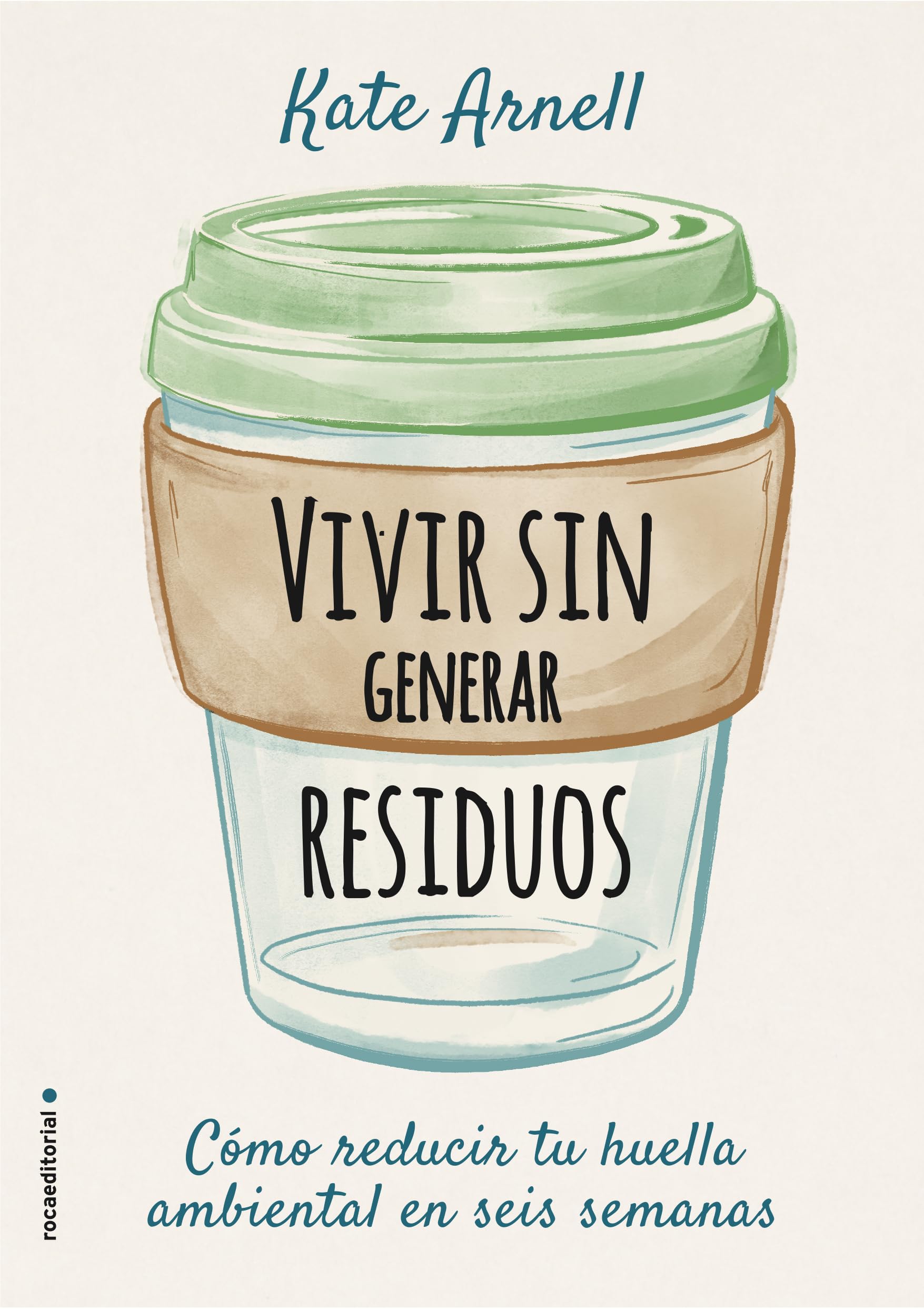 Vivir Sin Generar Residuos: Como reducir tu huella ambiental en seis semanas (Now Age) Business & Technology