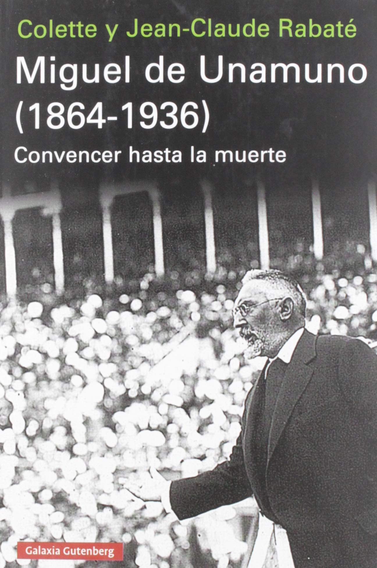 Miguel de Unamuno (1864-1936): Convencer hasta la muerte (Ensayo) Memories