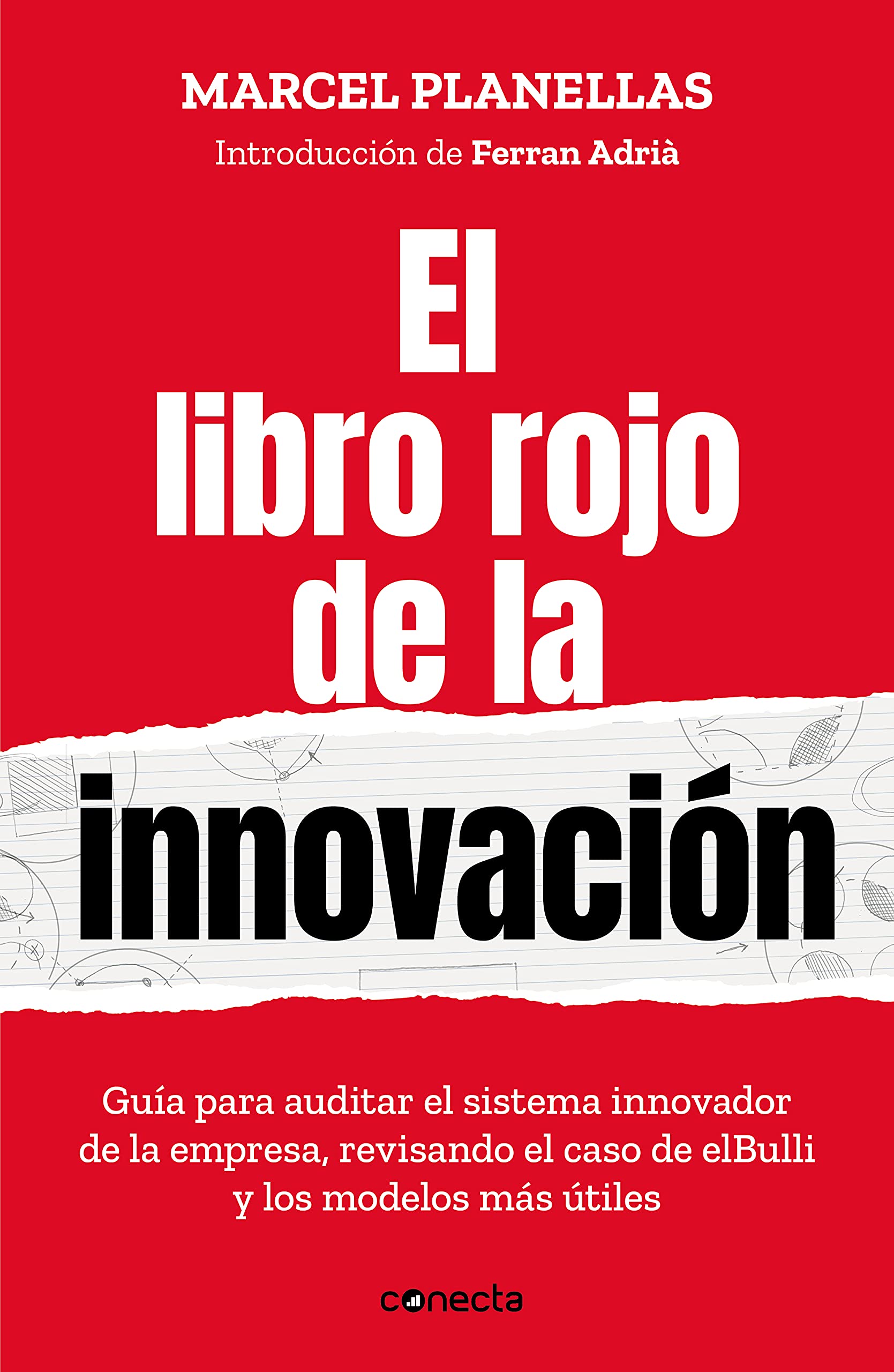 El libro rojo de la innovación (con introducción de Ferran Adrià): Guía para auditar el sistema innovador de la empresa revisando el caso de elBull (Conecta) Business, Finance & Career