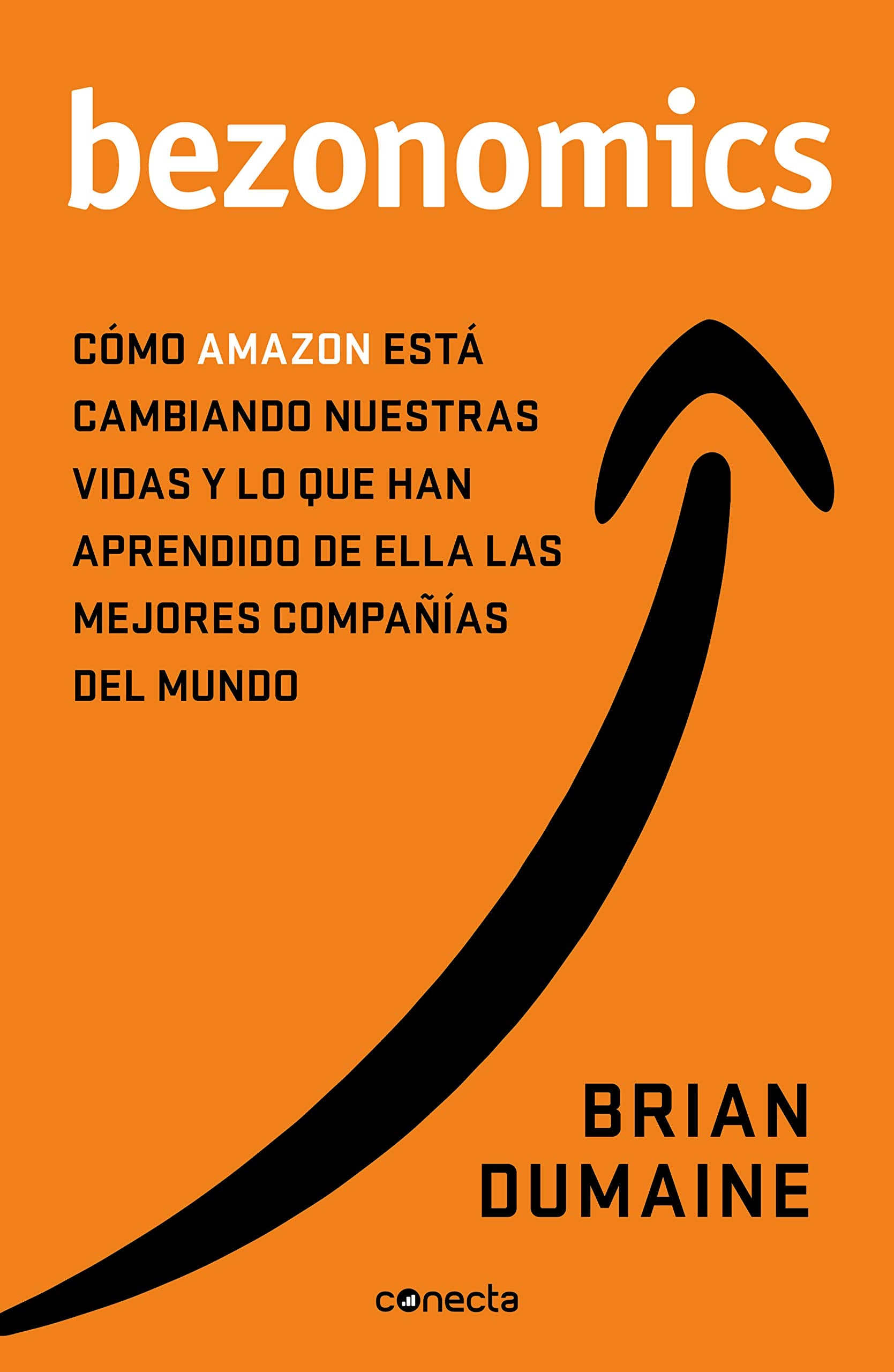 Bezonomics: Cómo Amazon está cambiando nuestras vidas y qué han aprendido de ello las mejores empresas del mundo (Conecta) Business, Finance & Career