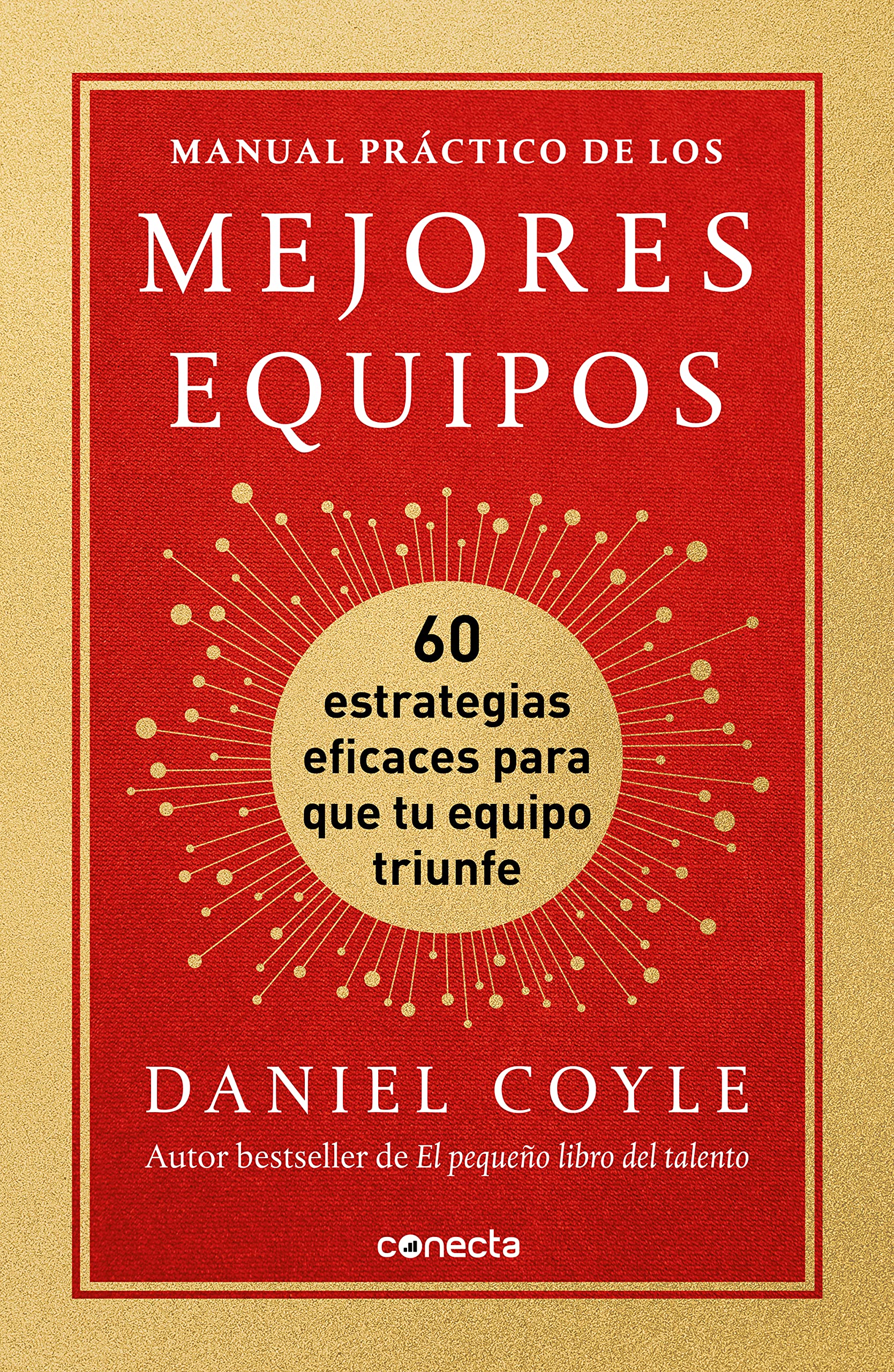 Manual práctico de los mejores equipos: 60 estrategias eficaces para que tu equipo triunfe (Conecta) Business, Finance & Career