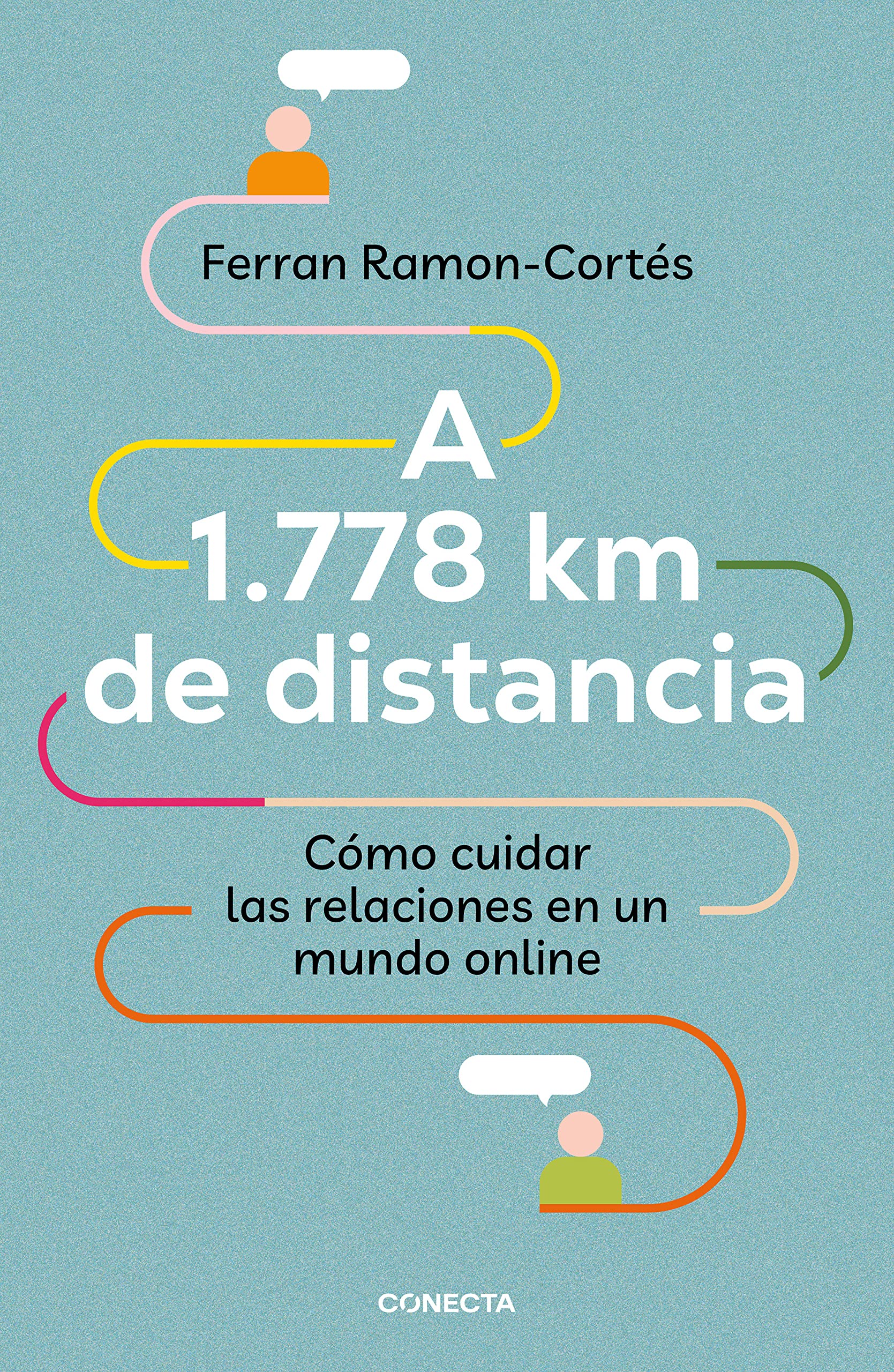 A 1.778 km de distancia: Cómo cuidar las relaciones en un mundo online (Conecta) Business, Finance & Career