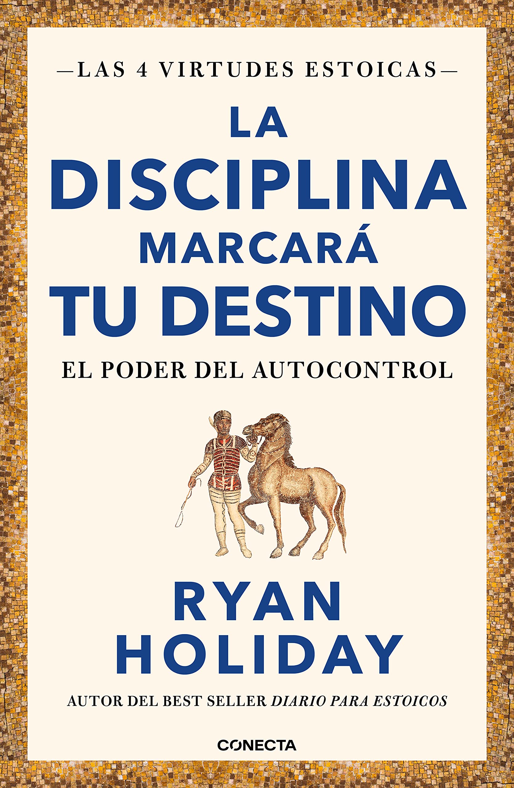 La disciplina marcará tu destino (Las 4 virtudes estoicas 2): El poder del autocontrol (Conecta, Band 2) Philosophy