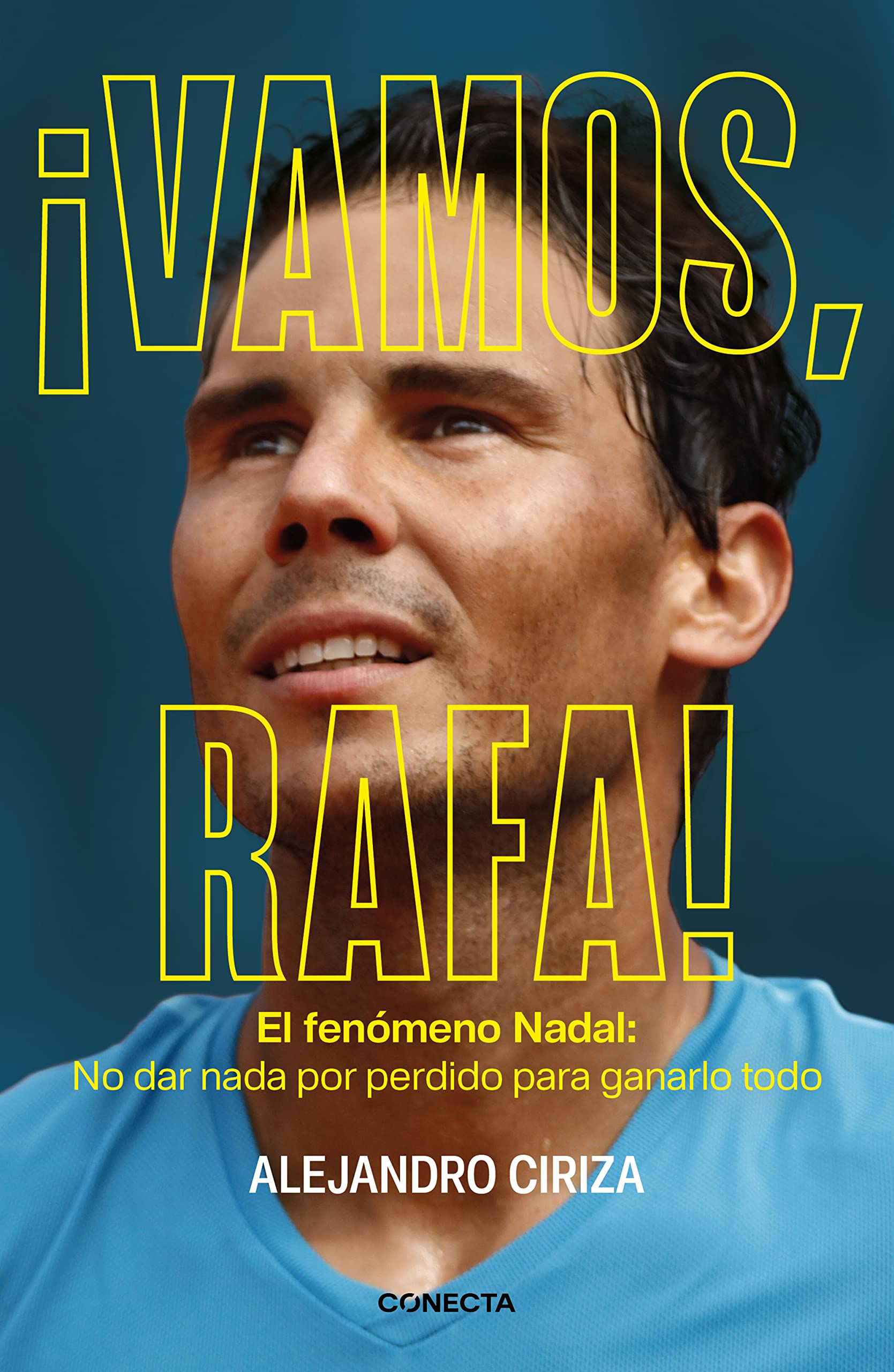 ¡Vamos, Rafa! (edición ampliada y actualizada): El fenómeno Nadal: No dar nada por perdido para ganarlo todo (Conecta) Sports