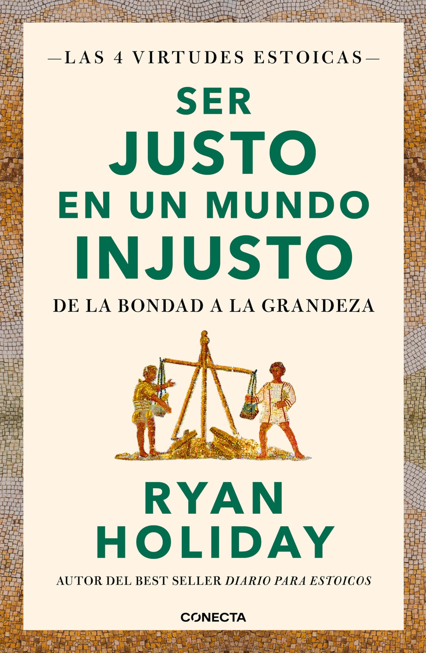 Ser justo en un mundo injusto (Las 4 virtudes estoicas 3): De la bondad a la grandeza (Conecta, Band 3) Philosophy