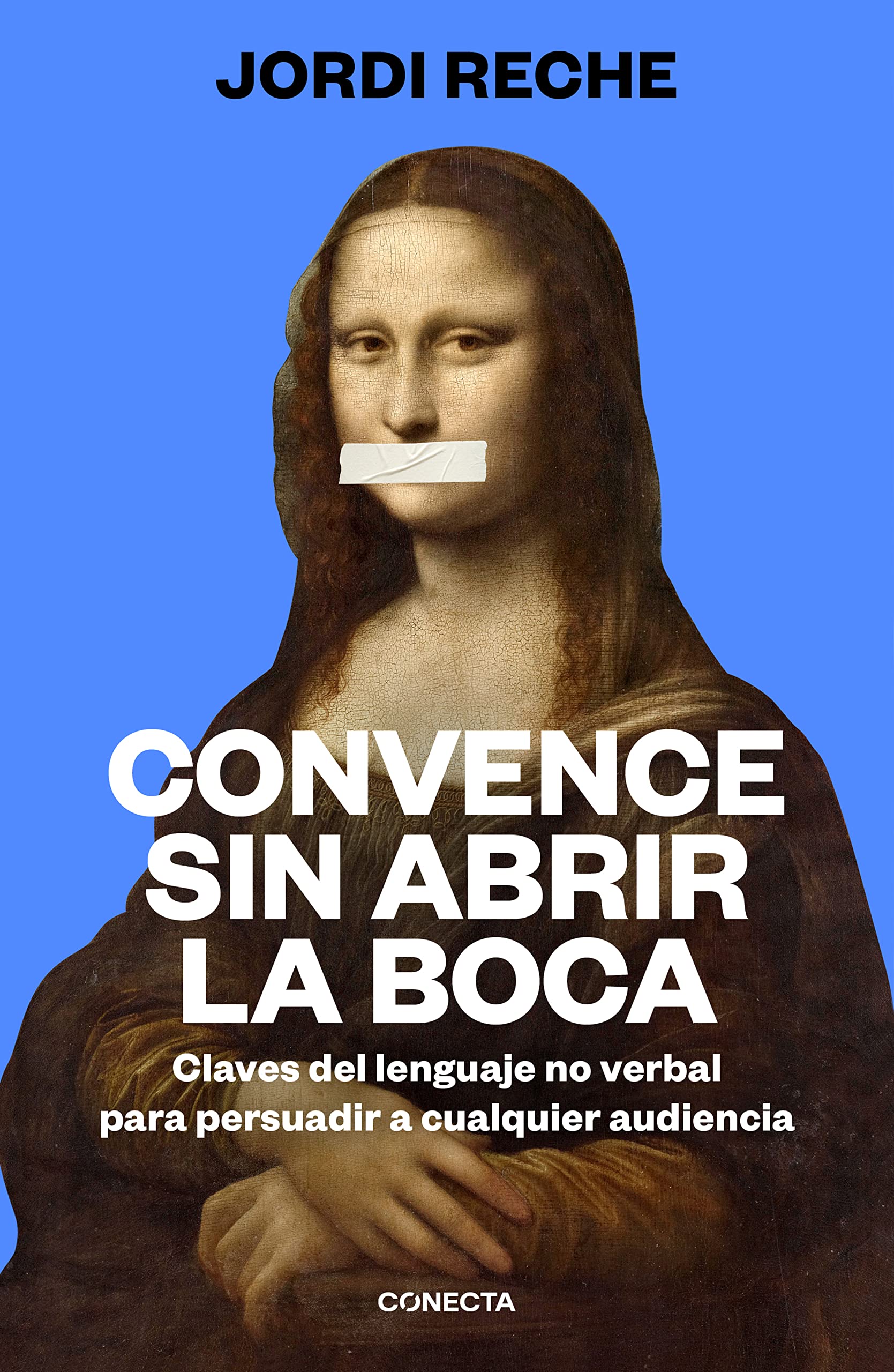 Convence sin abrir la boca: Claves del lenguaje no verbal para persuadir a cualquier audiencia (Conecta) Business, Finance & Career