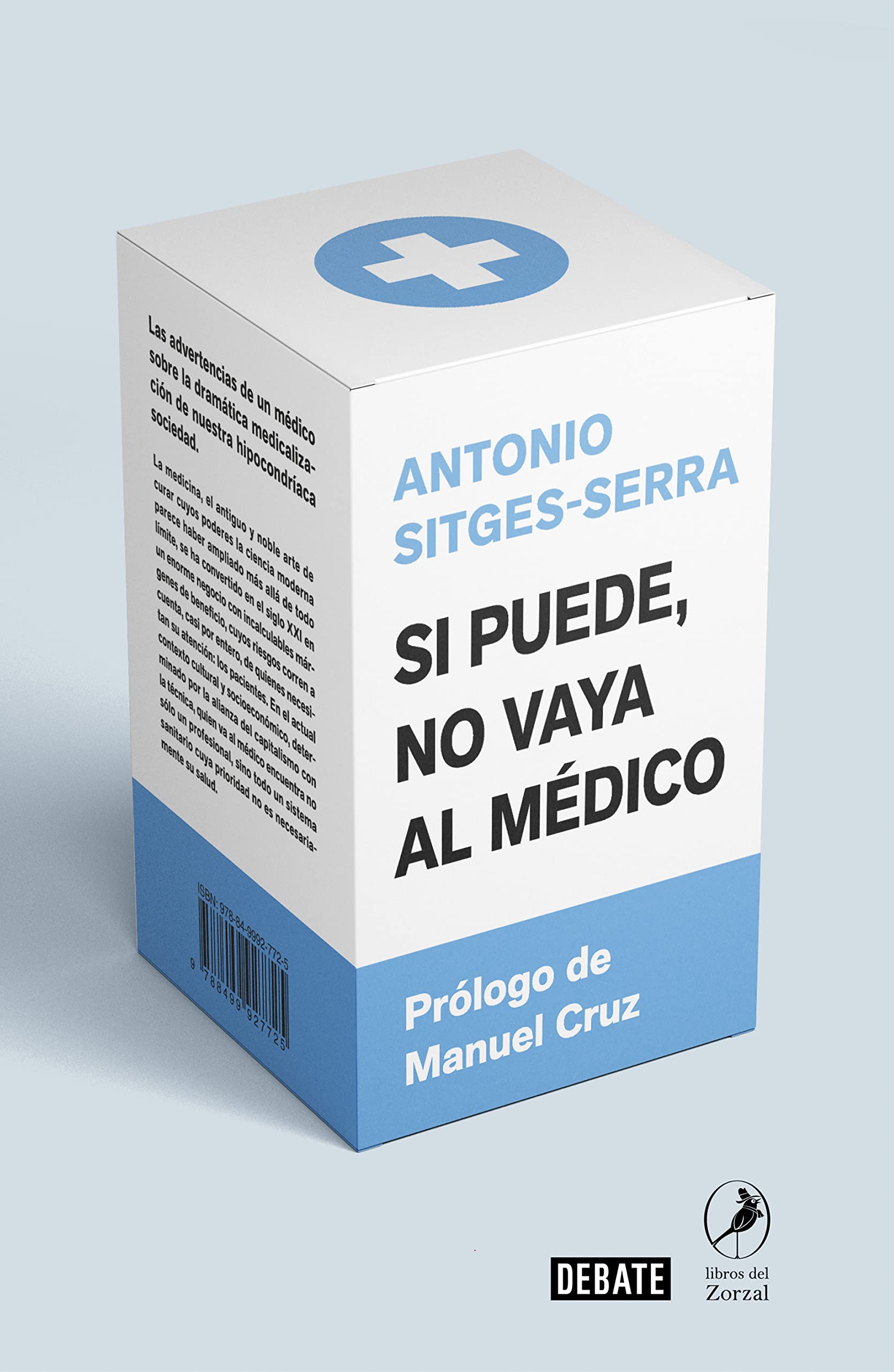 Si puede no vaya al médico : las advertencias de un médico sobre la dramática medicalización de nuestra hipocondríaca sociedad Medicine
