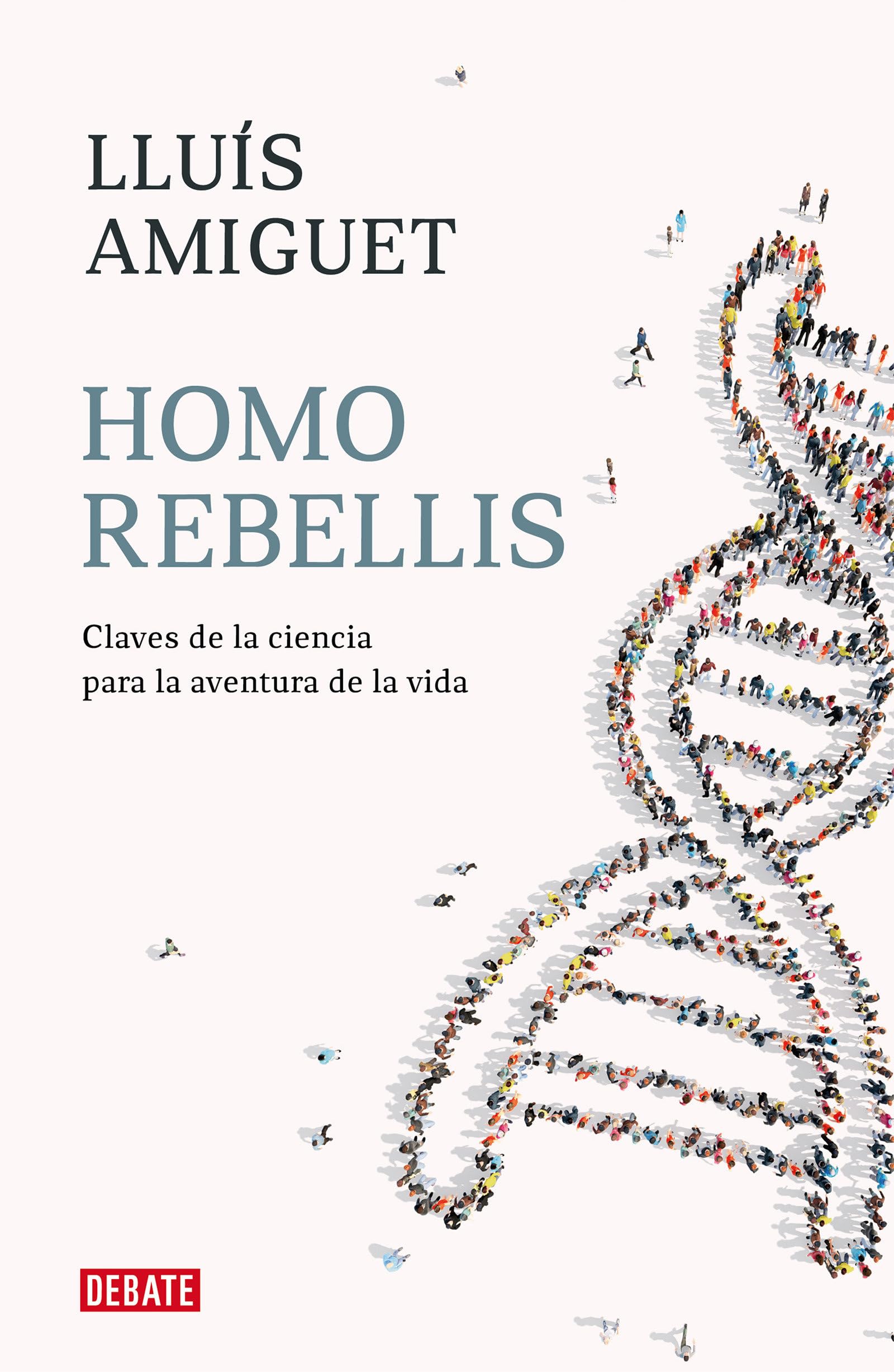 Homo rebellis : claves de la ciencia para la aventura de la vida Natural Sciences