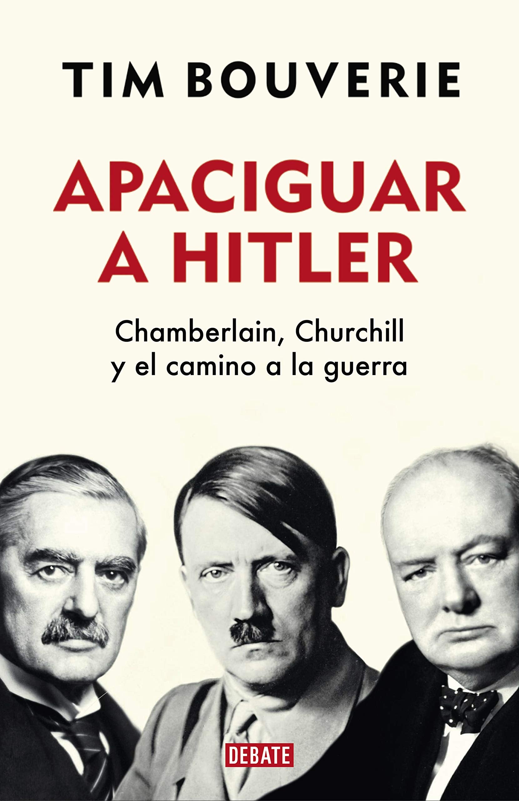 Apaciguar a Hitler : Chamberlain, Churchill y el camino a la guerra German history