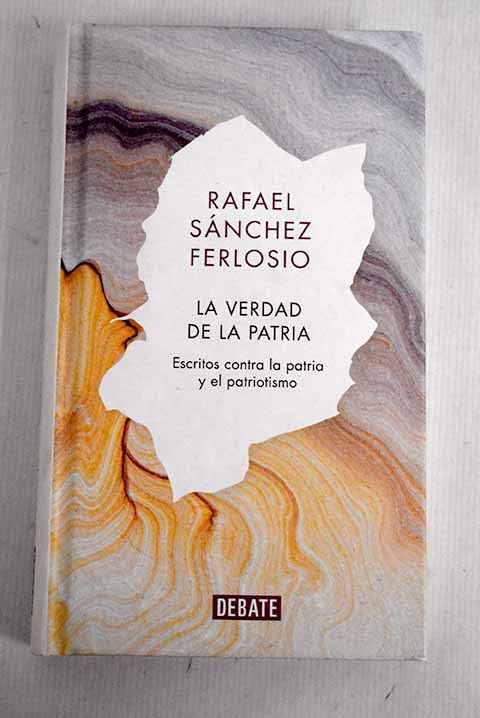 La verdad de la patria: Escritos contra la patria y el patriotismo Books