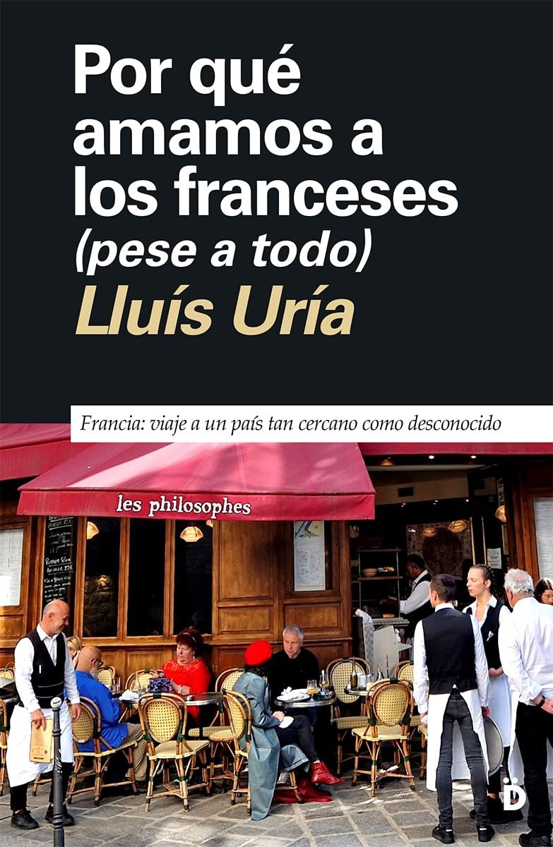 Por qué amamos a los franceses (pese a todo): Francia: viaje a un país tan cercano como desconocido (Primera página, Band 13) Social Sciences