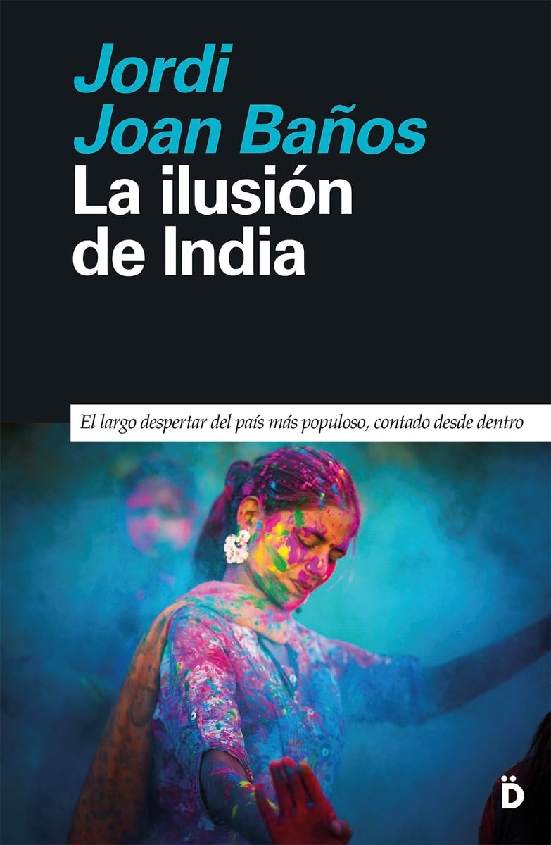 La ilusión de India: El largo despertar del país más populoso, contado desde dentro (Primera Página, Band 14) Books