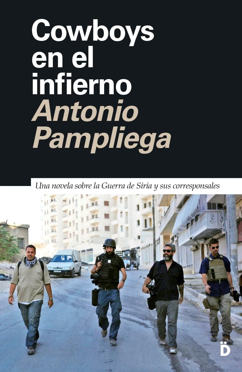Cowboys en el infierno: Una novela sobre la Guerra de Siria y sus corresponsales (Primera Página, Band 15) Action & Adventure